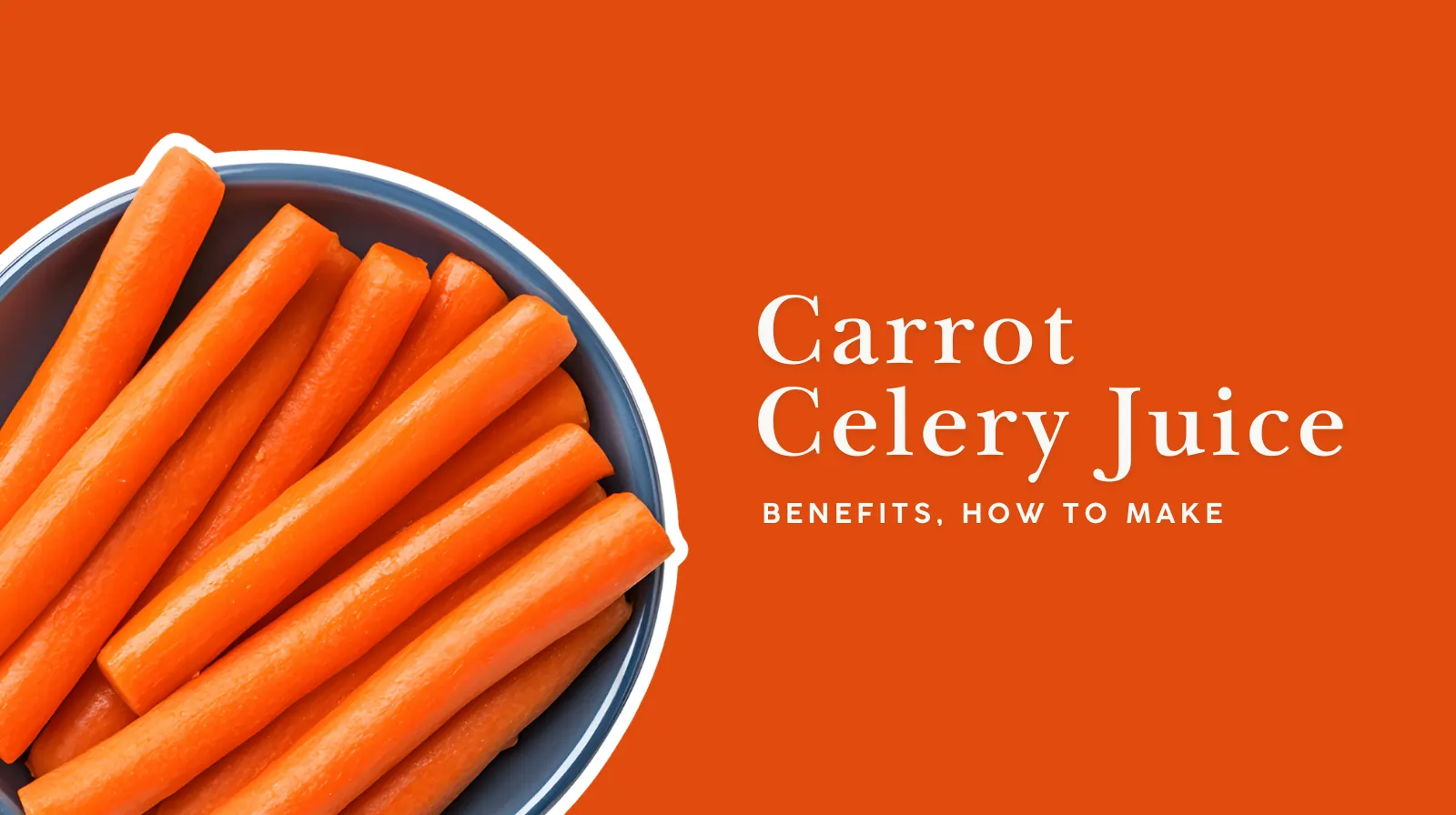Fresh carrots in a bowl on an orange background with the text “Carrot Celery Juice – Benefits, How to Make.”