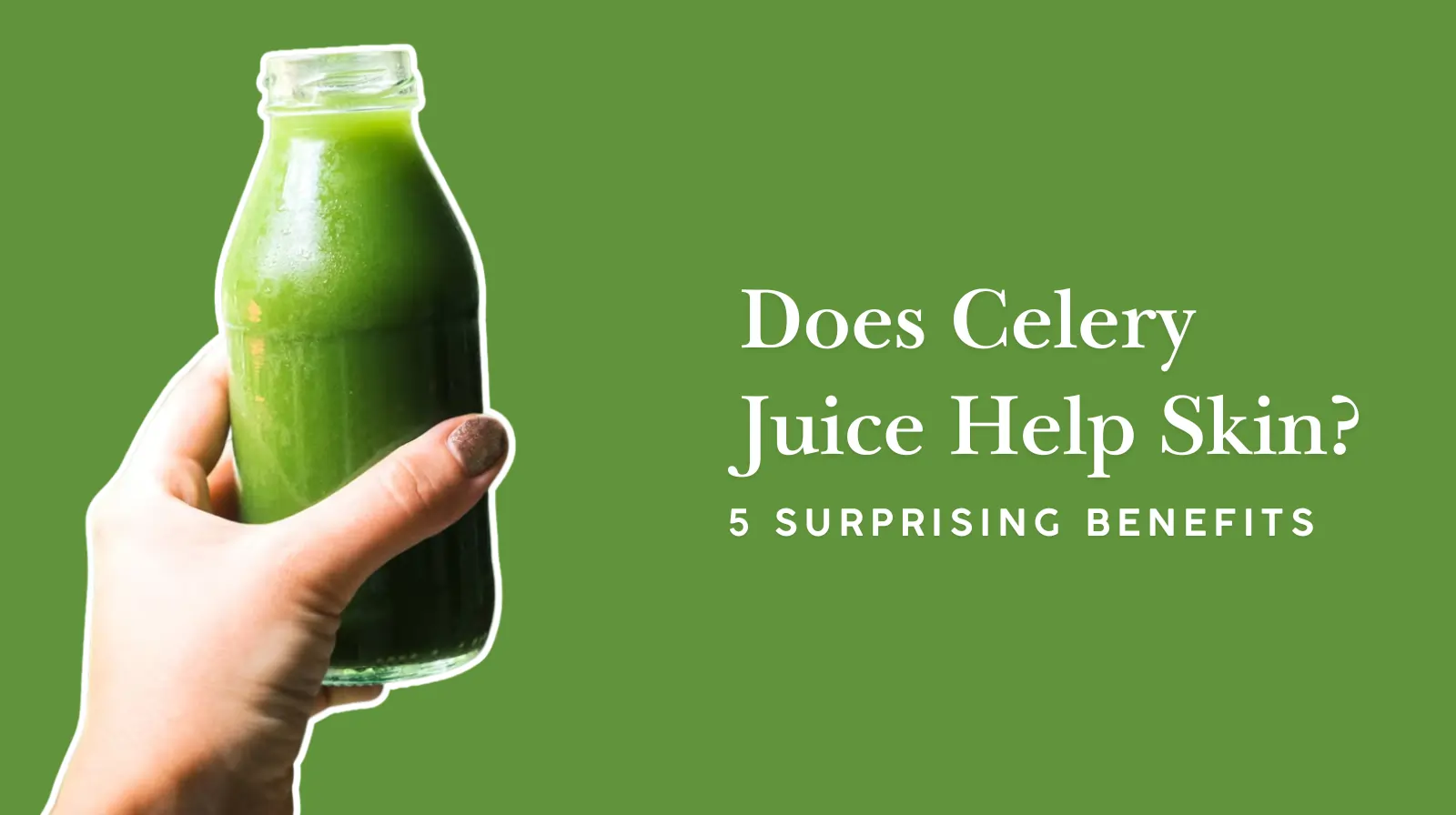 A hand holding a glass bottle filled with green celery juice against a solid green background. White text on the right reads, ‘Does Celery Juice Help Skin – 5 Surprising Benefits.